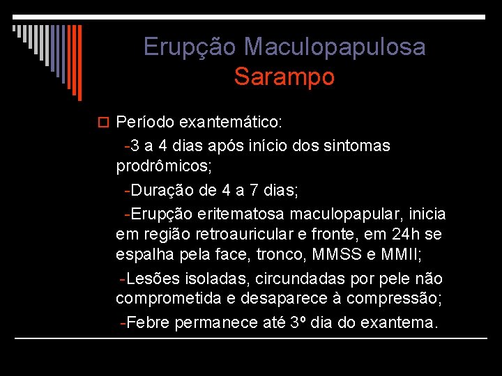 Erupção Maculopapulosa Sarampo o Período exantemático: -3 a 4 dias após início dos sintomas