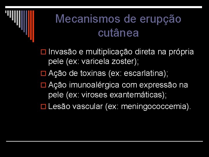 Mecanismos de erupção cutânea o Invasão e multiplicação direta na própria pele (ex: varicela