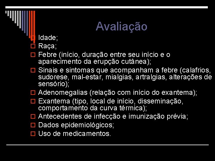 Avaliação o Idade; o Raça; o Febre (início, duração entre seu início e o