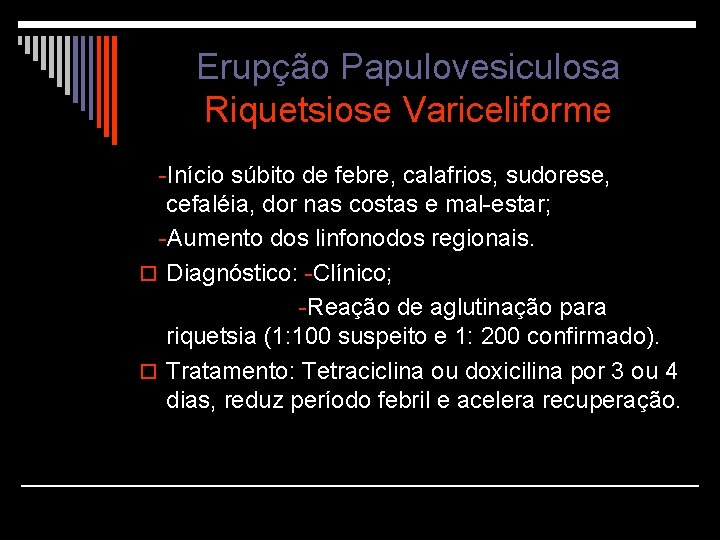 Erupção Papulovesiculosa Riquetsiose Variceliforme -Início súbito de febre, calafrios, sudorese, cefaléia, dor nas costas
