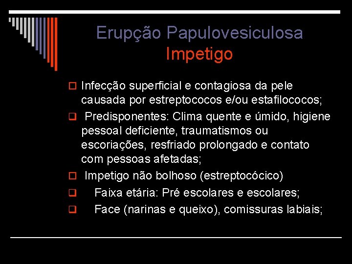 Erupção Papulovesiculosa Impetigo o Infecção superficial e contagiosa da pele q o q q