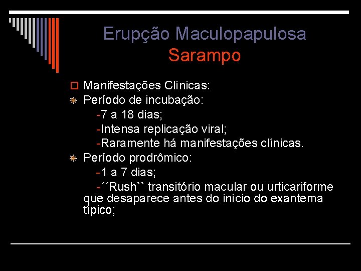 Erupção Maculopapulosa Sarampo o Manifestações Clínicas: Período de incubação: -7 a 18 dias; -Intensa