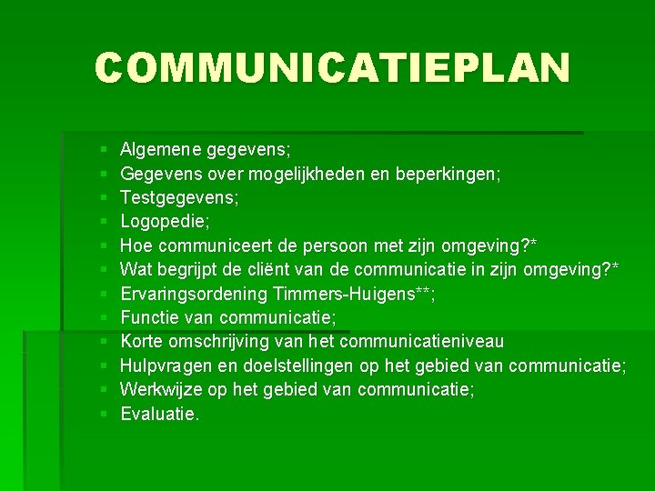 COMMUNICATIEPLAN § § § Algemene gegevens; Gegevens over mogelijkheden en beperkingen; Testgegevens; Logopedie; Hoe