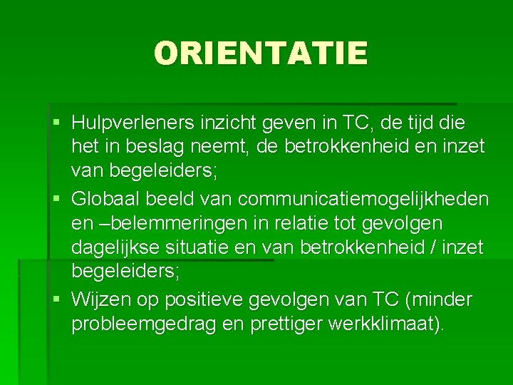 ORIENTATIE § Hulpverleners inzicht geven in TC, de tijd die het in beslag neemt,