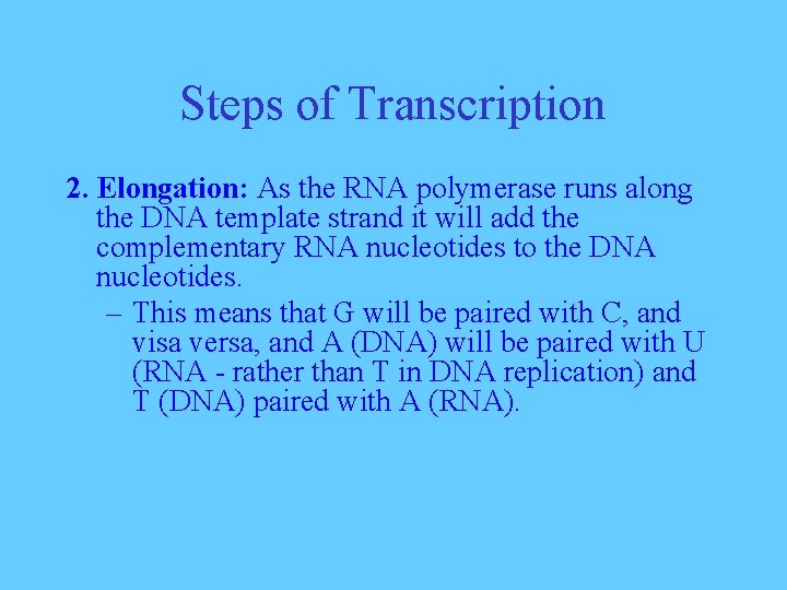 Steps of Transcription 2. Elongation: As the RNA polymerase runs along the DNA template