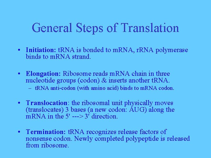 General Steps of Translation • Initiation: t. RNA is bonded to m. RNA, r.