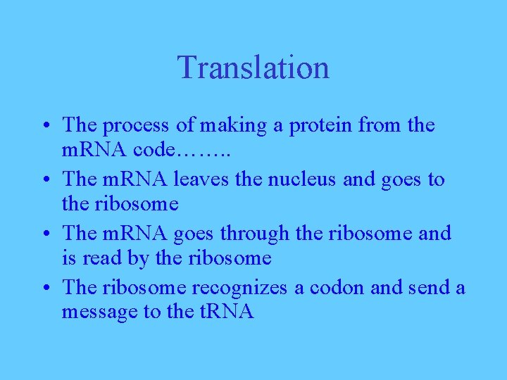Translation • The process of making a protein from the m. RNA code……. .