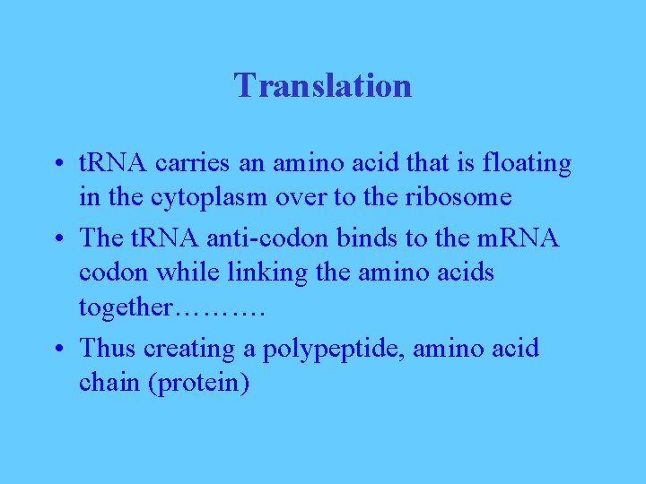 Translation • t. RNA carries an amino acid that is floating in the cytoplasm