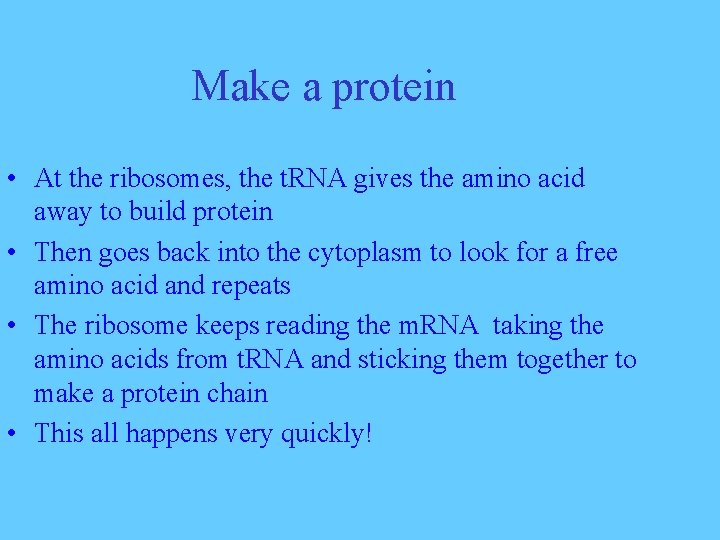 Make a protein • At the ribosomes, the t. RNA gives the amino acid