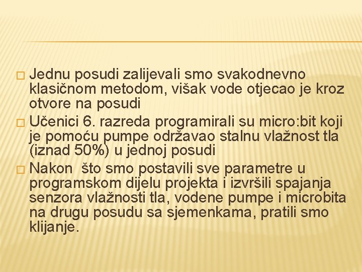 � Jednu posudi zalijevali smo svakodnevno klasičnom metodom, višak vode otjecao je kroz otvore