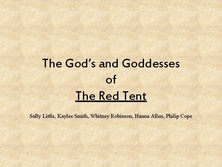 The God’s and Goddesses of The Red Tent Sally Little, Kaylee Smith, Whitney Robinson,