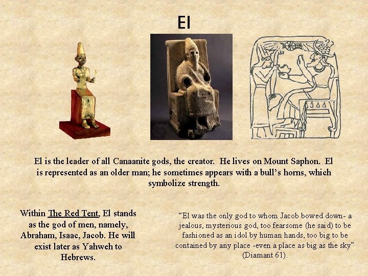 El El is the leader of all Canaanite gods, the creator. He lives on