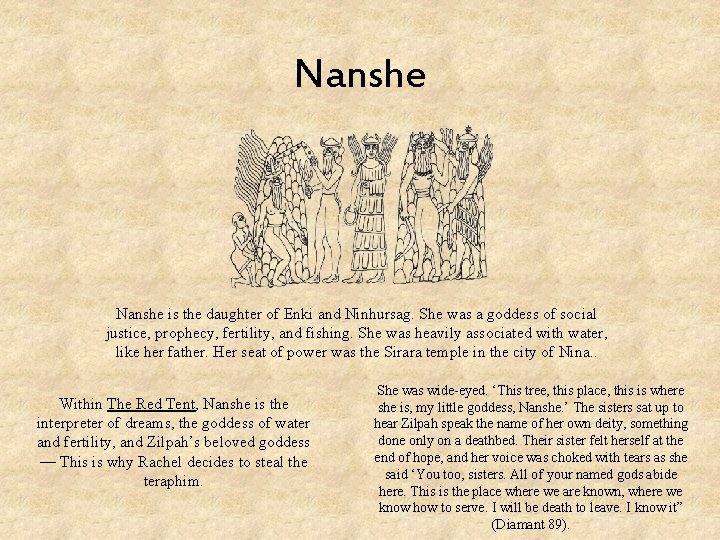 Nanshe is the daughter of Enki and Ninhursag. She was a goddess of social