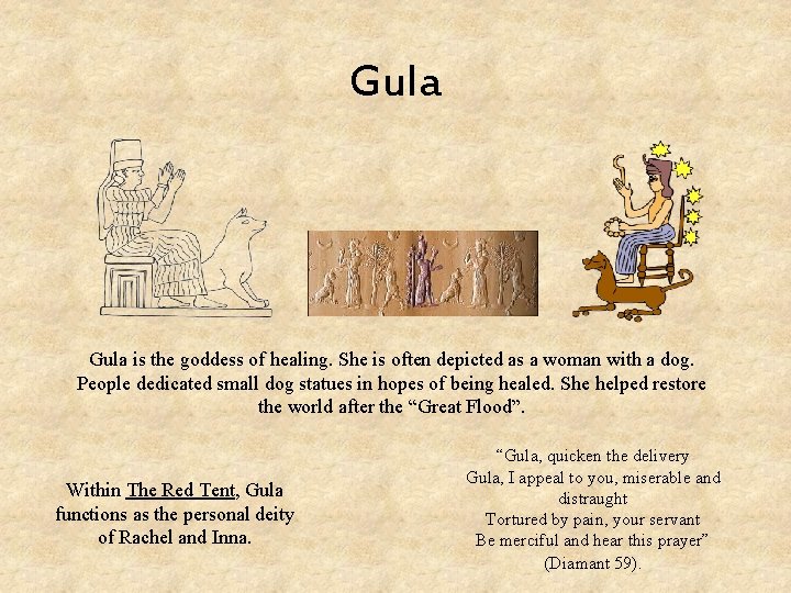 Gula is the goddess of healing. She is often depicted as a woman with