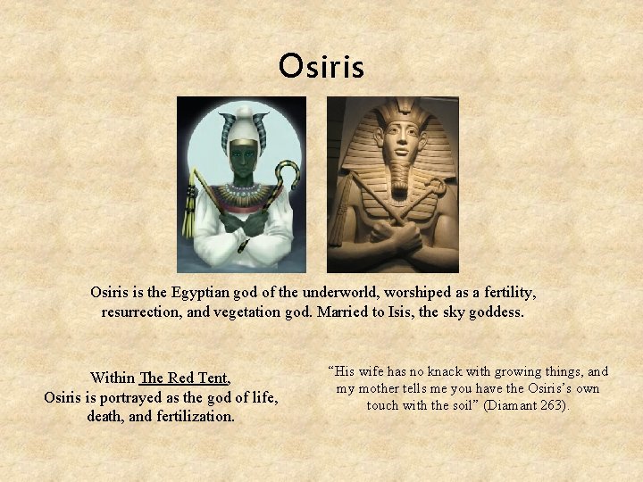 Osiris is the Egyptian god of the underworld, worshiped as a fertility, resurrection, and