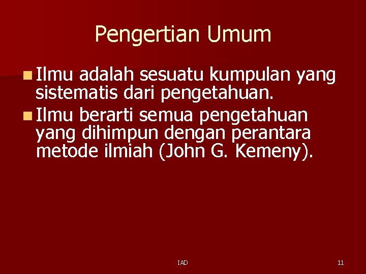 Pengertian Umum n Ilmu adalah sesuatu kumpulan yang sistematis dari pengetahuan. n Ilmu berarti Pengertian Umum n Ilmu adalah sesuatu kumpulan yang sistematis dari pengetahuan. n Ilmu berarti