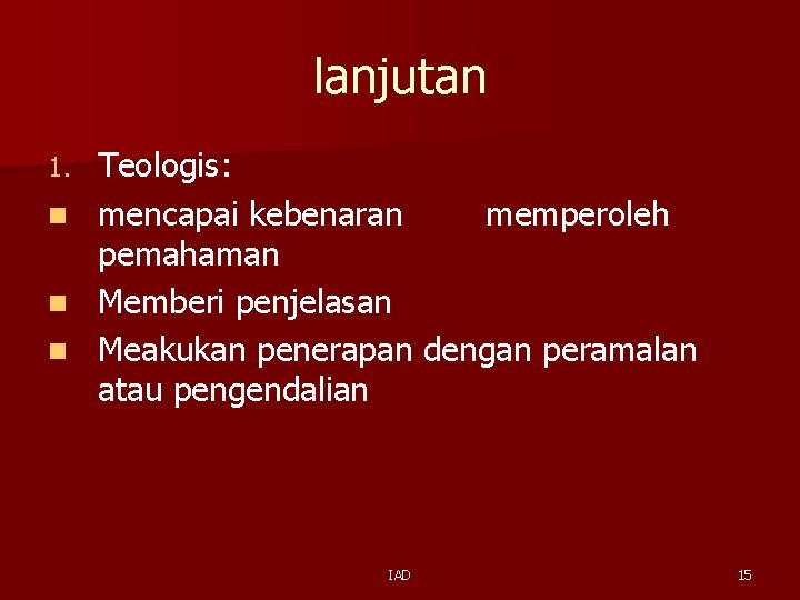 lanjutan Teologis: n mencapai kebenaran memperoleh pemahaman n Memberi penjelasan n Meakukan penerapan dengan