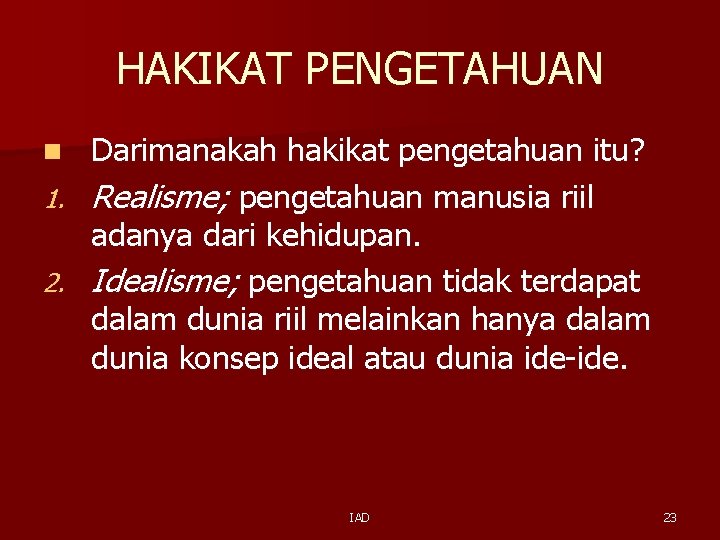 HAKIKAT PENGETAHUAN n 1. 2. Darimanakah hakikat pengetahuan itu? Realisme; pengetahuan manusia riil adanya