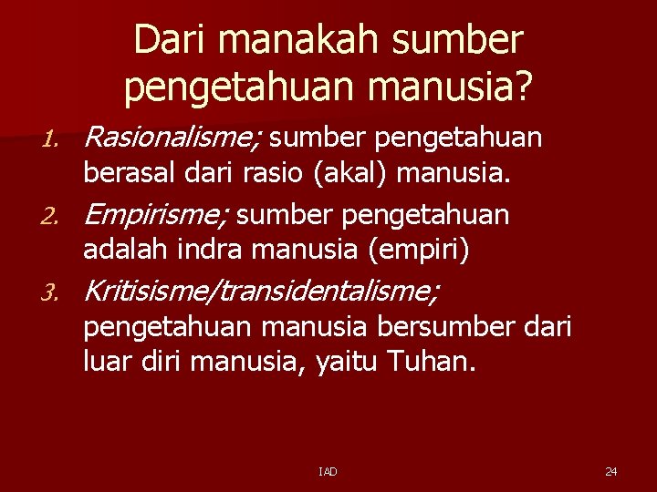 Dari manakah sumber pengetahuan manusia? 1. Rasionalisme; sumber pengetahuan 3. Kritisisme/transidentalisme; berasal dari rasio