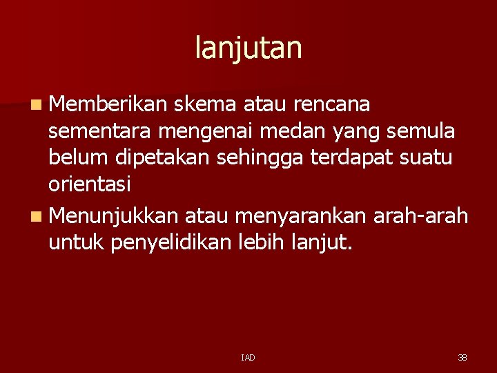 lanjutan n Memberikan skema atau rencana sementara mengenai medan yang semula belum dipetakan sehingga lanjutan n Memberikan skema atau rencana sementara mengenai medan yang semula belum dipetakan sehingga