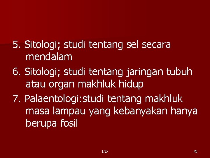 5. Sitologi; studi tentang sel secara mendalam 6. Sitologi; studi tentang jaringan tubuh atau