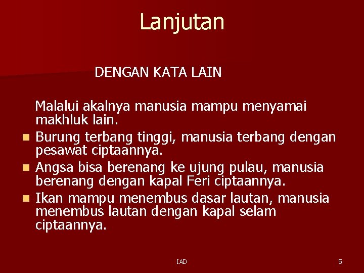Lanjutan DENGAN KATA LAIN Malalui akalnya manusia mampu menyamai makhluk lain. n Burung terbang Lanjutan DENGAN KATA LAIN Malalui akalnya manusia mampu menyamai makhluk lain. n Burung terbang
