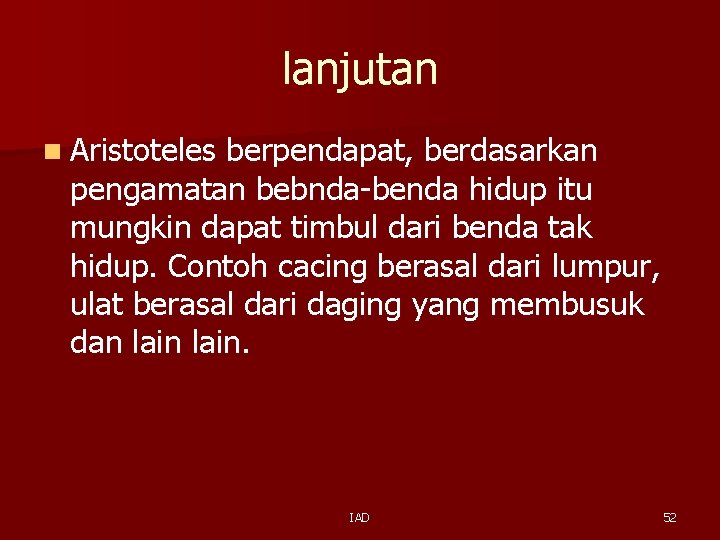 lanjutan n Aristoteles berpendapat, berdasarkan pengamatan bebnda-benda hidup itu mungkin dapat timbul dari benda