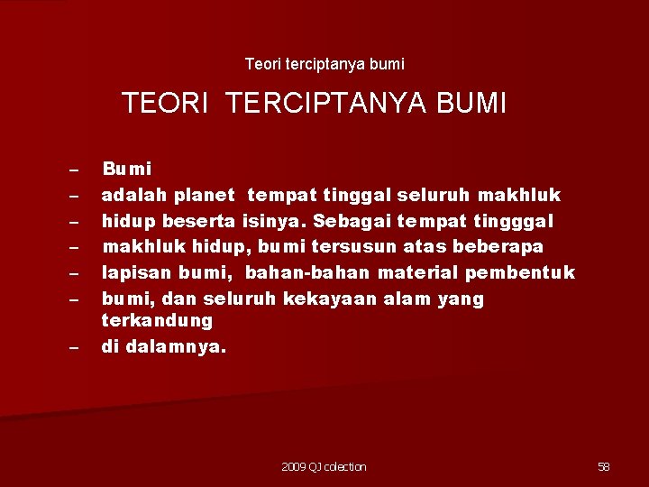 Teori terciptanya bumi TEORI TERCIPTANYA BUMI – – – – Bumi adalah planet tempat