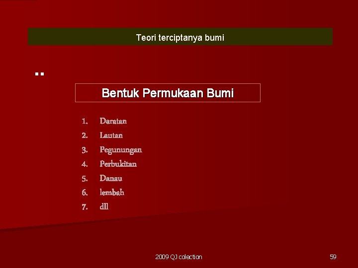 Teori terciptanya bumi . . Bentuk Permukaan Bumi 1. 2. 3. 4. 5. 6. Teori terciptanya bumi . . Bentuk Permukaan Bumi 1. 2. 3. 4. 5. 6.