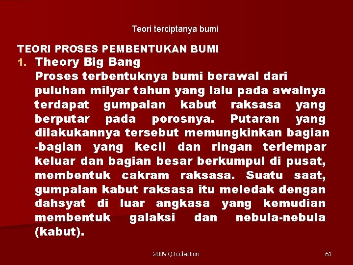 Teori terciptanya bumi TEORI PROSES PEMBENTUKAN BUMI 1. Theory Big Bang Proses terbentuknya bumi