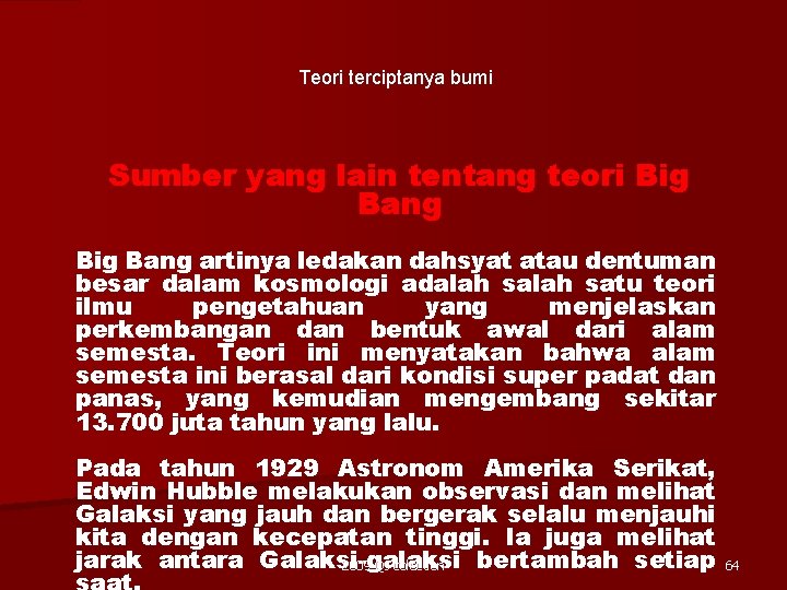 Teori terciptanya bumi Sumber yang lain tentang teori Big Bang artinya ledakan dahsyat atau