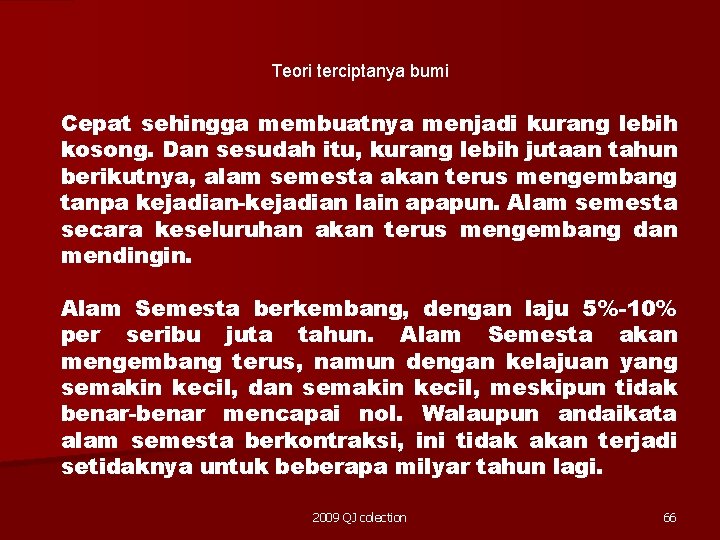 Teori terciptanya bumi Cepat sehingga membuatnya menjadi kurang lebih kosong. Dan sesudah itu, kurang