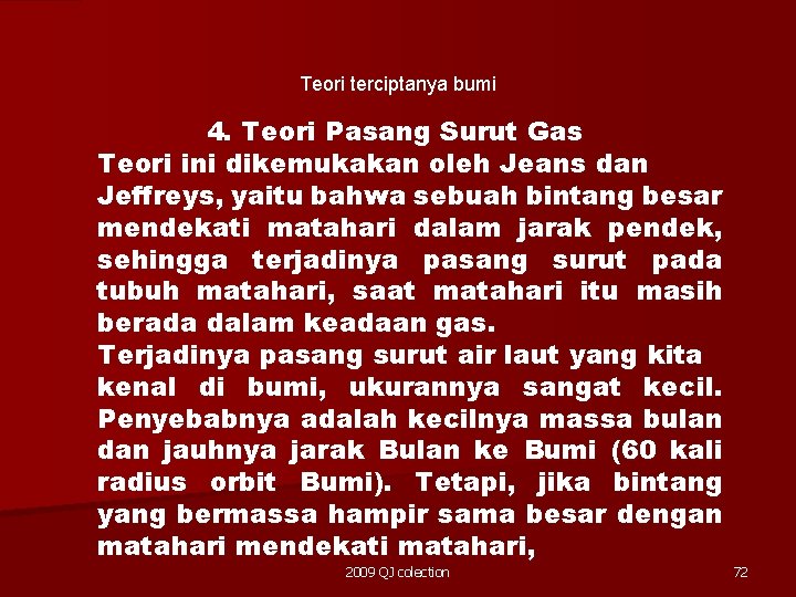 Teori terciptanya bumi 4. Teori Pasang Surut Gas Teori ini dikemukakan oleh Jeans dan