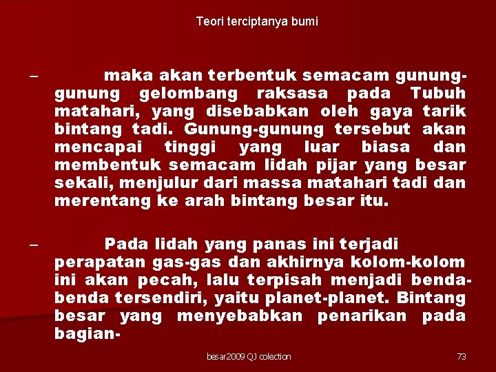 Teori terciptanya bumi – maka akan terbentuk semacam gunung gelombang raksasa pada Tubuh matahari,