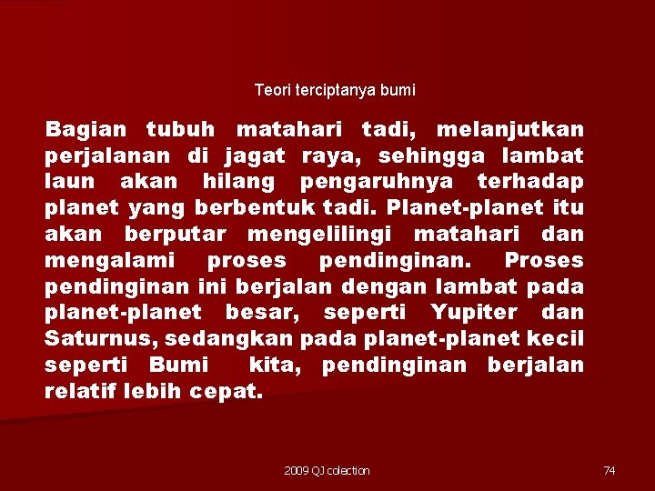 Teori terciptanya bumi Bagian tubuh matahari tadi, melanjutkan perjalanan di jagat raya, sehingga lambat