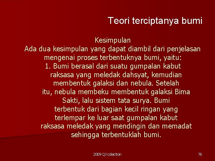 Teori terciptanya bumi Kesimpulan Ada dua kesimpulan yang dapat diambil dari penjelasan mengenai proses