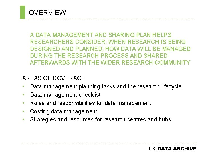 OVERVIEW ………………………………………………………………. . A DATA MANAGEMENT AND SHARING PLAN HELPS RESEARCHERS CONSIDER, WHEN RESEARCH