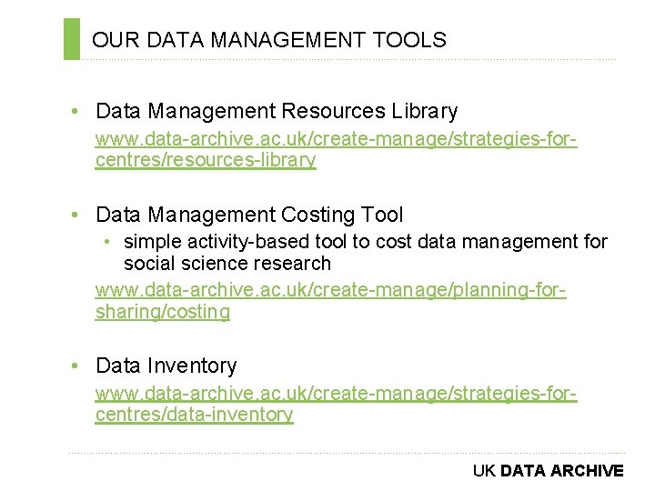 OUR DATA MANAGEMENT TOOLS ………………………………………………………………. . • Data Management Resources Library www. data-archive. ac.