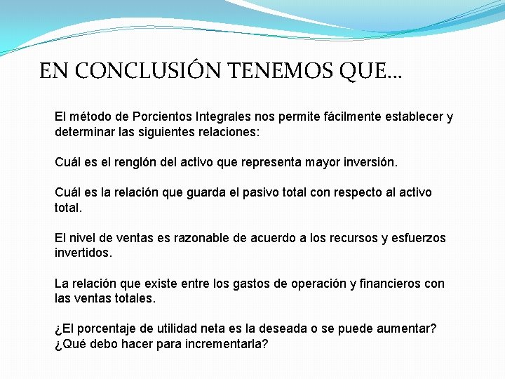 EN CONCLUSIÓN TENEMOS QUE… El método de Porcientos Integrales nos permite fácilmente establecer y