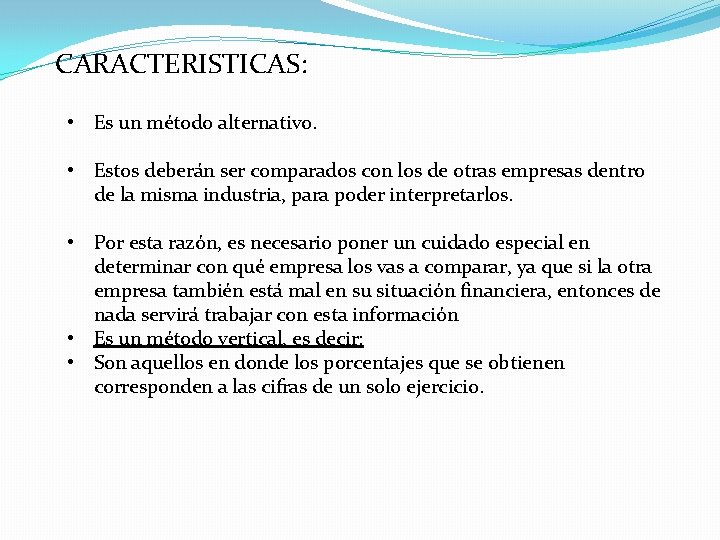 CARACTERISTICAS: • Es un método alternativo. • Estos deberán ser comparados con los de