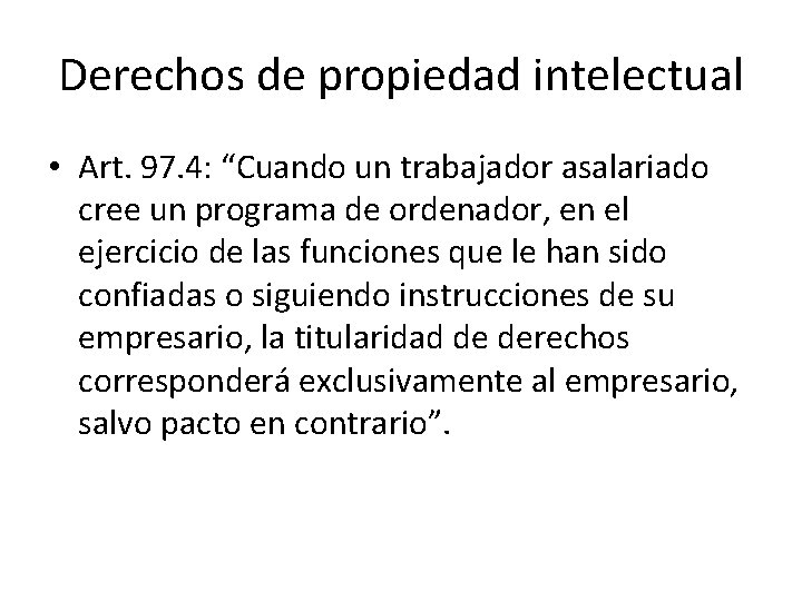 Derechos de propiedad intelectual • Art. 97. 4: “Cuando un trabajador asalariado cree un