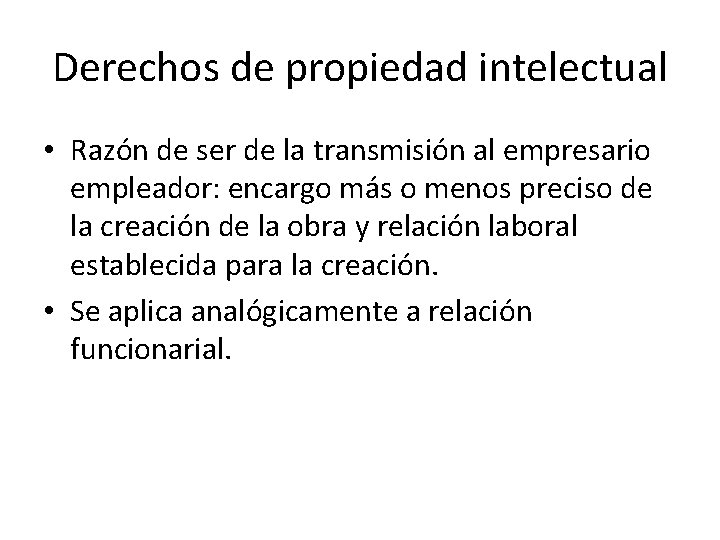 Derechos de propiedad intelectual • Razón de ser de la transmisión al empresario empleador: