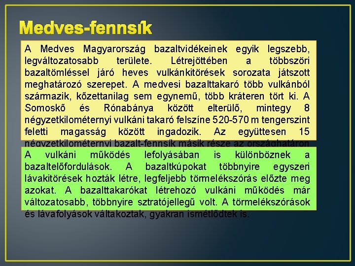 Medves-fennsík A Medves Magyarország bazaltvidékeinek egyik legszebb, legváltozatosabb területe. Létrejöttében a többszöri bazaltömléssel járó