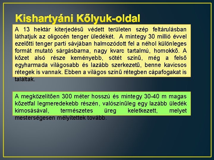 Kishartyáni Kőlyuk-oldal A 13 hektár kiterjedésű védett területen szép feltárulásban láthatjuk az oligocén tenger Kishartyáni Kőlyuk-oldal A 13 hektár kiterjedésű védett területen szép feltárulásban láthatjuk az oligocén tenger
