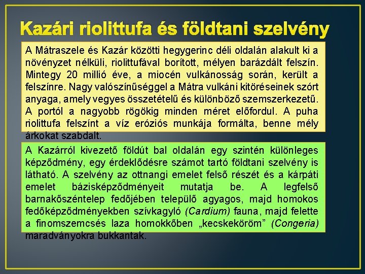 Kazári riolittufa és földtani szelvény A Mátraszele és Kazár közötti hegygerinc déli oldalán alakult Kazári riolittufa és földtani szelvény A Mátraszele és Kazár közötti hegygerinc déli oldalán alakult
