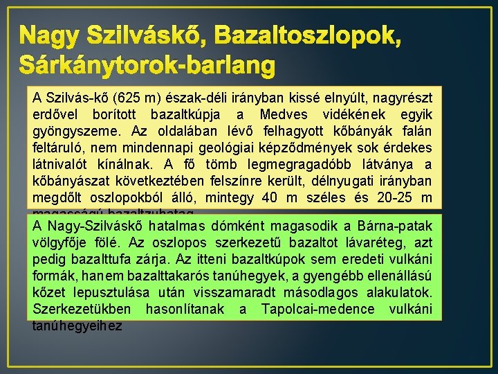 Nagy Szilváskő, Bazaltoszlopok, Sárkánytorok-barlang A Szilvás-kő (625 m) észak-déli irányban kissé elnyúlt, nagyrészt erdővel