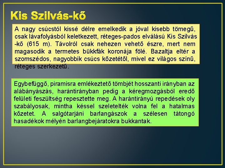 Kis Szilvás-kő A nagy csúcstól kissé délre emelkedik a jóval kisebb tömegű, csak lávafolyásból