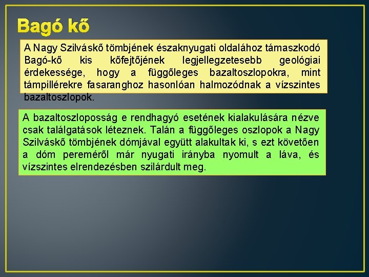 Bagó kő A Nagy Szilváskő tömbjének északnyugati oldalához támaszkodó Bagó-kő kis kőfejtőjének legjellegzetesebb geológiai