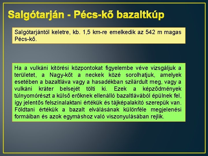 Salgótarján - Pécs-kő bazaltkúp Salgótarjántól keletre, kb. 1, 5 km-re emelkedik az 542 m