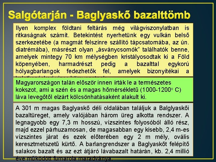 Salgótarján - Baglyaskő bazalttömb Ilyen komplex földtani feltárás még világviszonylatban is ritkaságnak számít. Betekintést